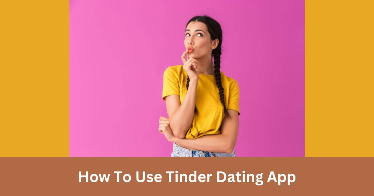 How To Use Tinder Dating App