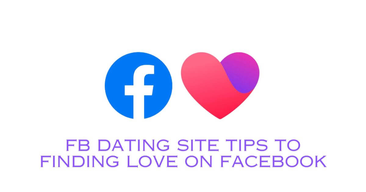 FB Dating Site Tips To Finding Love on Facebook
