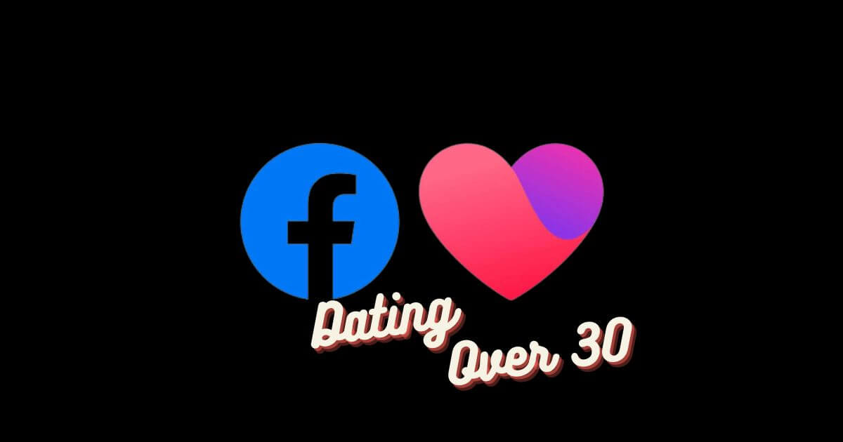 Facebook Dating for Singles Over 30