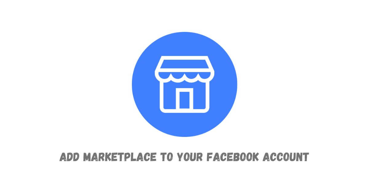 How to Add Marketplace to Your Facebook Account